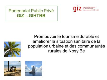 Promouvoir le tourisme durable et améliorer la situation sanitaire de la population urbaine et des communautés rurales de Nosy Be Partenariat Public Privé