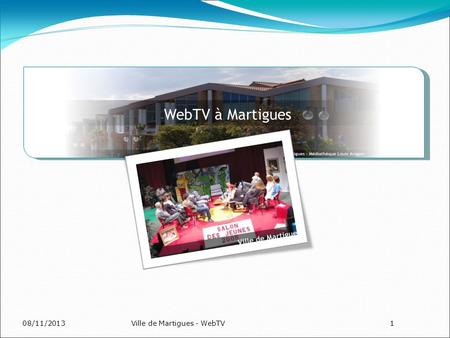 08/11/2013Ville de Martigues - WebTV1 WebTV à Martigues.
