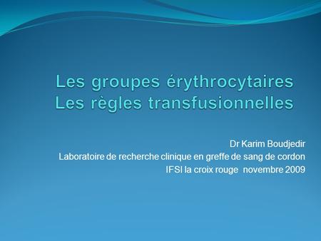 Les groupes érythrocytaires Les règles transfusionnelles