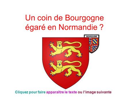 Un coin de Bourgogne égaré en Normandie ? Cliquez pour faire apparaître le texte ou limage suivante.