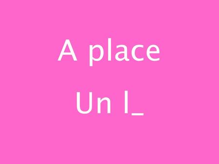 A place Un l_. Un lieu Last name Le n_ Le nom I was born J_ s_ n_.