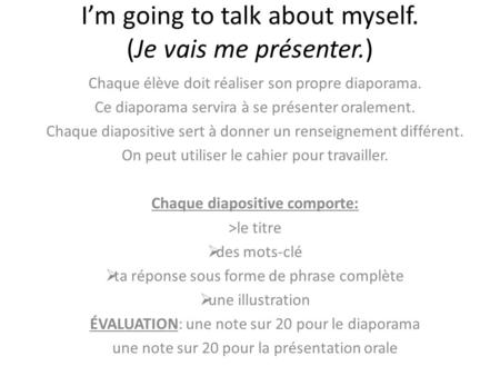 I’m going to talk about myself. (Je vais me présenter.)