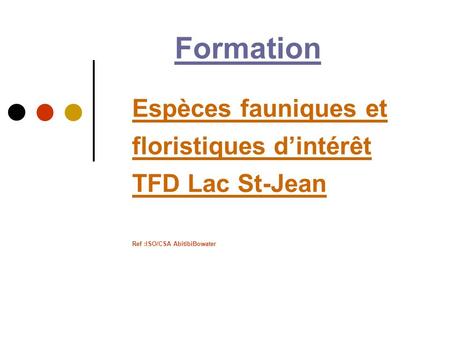 Formation Espèces fauniques et floristiques d’intérêt TFD Lac St-Jean Ref :ISO/CSA AbitibiBowater.