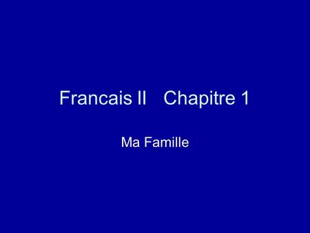 Francais II Chapitre 1 Ma Famille.