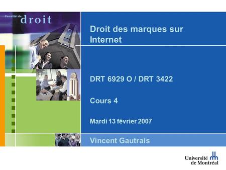 Droit des marques sur Internet DRT 6929 O / DRT 3422 Cours 4 Mardi 13 février 2007 Vincent Gautrais.