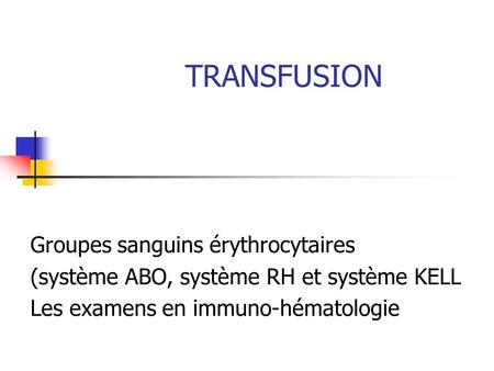 TRANSFUSION Groupes sanguins érythrocytaires