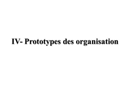 IV- Prototypes des organisation
