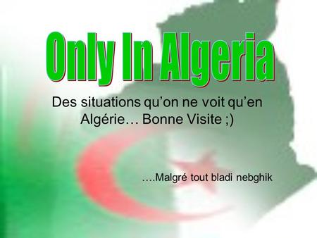 Des situations qu’on ne voit qu’en Algérie… Bonne Visite ;)