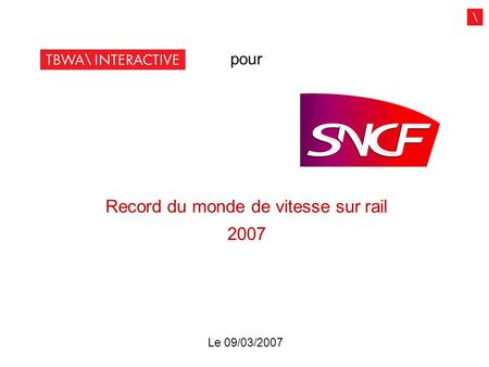 Record du monde de vitesse sur rail 2007 Le 09/03/2007 pour.