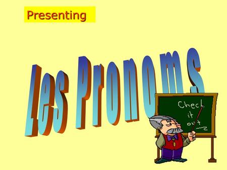 Presenting Les Pronoms.