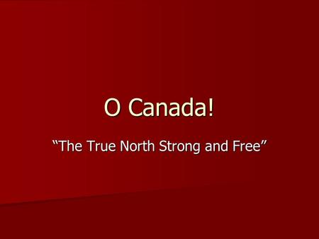 “The True North Strong and Free”