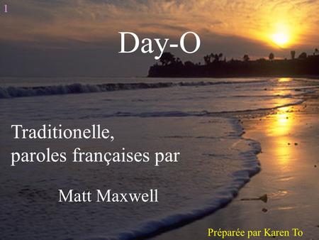 Day-O Traditionelle, paroles françaises par Matt Maxwell 1