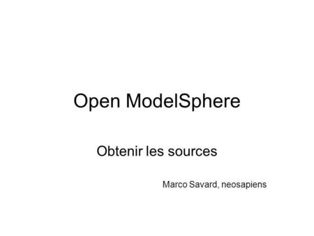 Open ModelSphere Obtenir les sources Marco Savard, neosapiens.