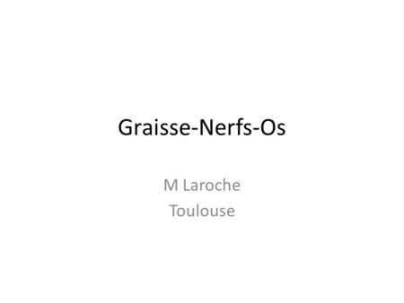 Graisse-Nerfs-Os M Laroche Toulouse.