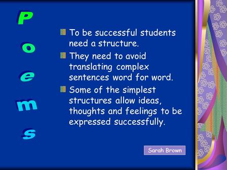 Poems To be successful students need a structure.