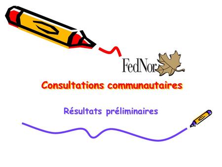 Consultations communautaires Résultats préliminaires.