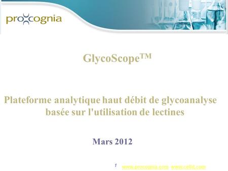 GlycoScopeTM Plateforme analytique haut débit de glycoanalyse basée sur l'utilisation de lectines Mars 2012 1.