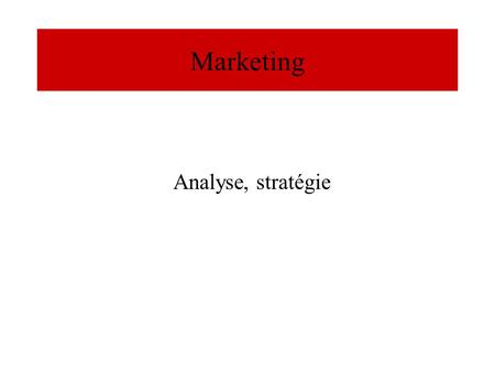 Marketing Analyse, stratégie.