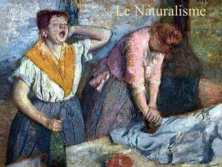 Le Naturalisme.