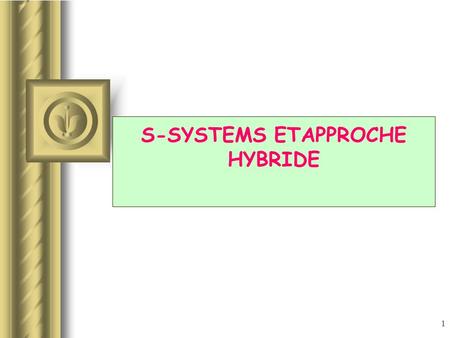 S-SYSTEMS ETAPPROCHE HYBRIDE