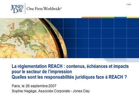 La réglementation REACH : contenus, échéances et impacts pour le secteur de l’impression Quelles sont les responsabilités juridiques face à REACH ? Paris,