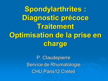 P. Claudepierre Service de Rhumatologie CHU Paris12 Créteil
