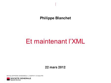 22 mars 2012 Et maintenant lXML Philippe Blanchet.