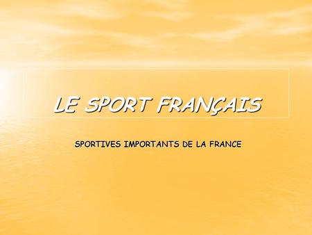 SPORTIVES IMPORTANTS DE LA FRANCE