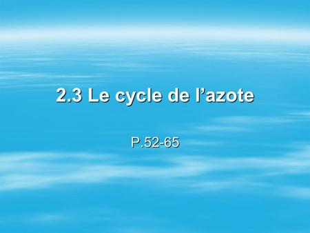 2.3 Le cycle de l’azote P.52-65.