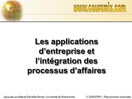 Www.coursmix.com Les applications d’entreprise et l’intégration des processus d’affaires.