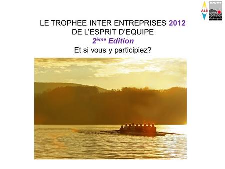 LE TROPHEE INTER ENTREPRISES 2012 DE LESPRIT DEQUIPE 2 ème Edition Et si vous y participiez?