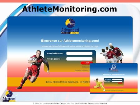 AthleteMonitoring.com © 2003, 2012, Advanced Fitness Designs, Inc. Tous droits réservés. Reproduction interdite.