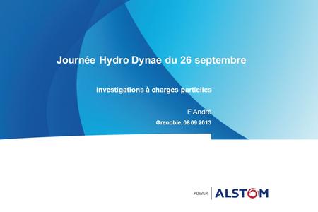 Journée Hydro Dynae du 26 septembre Investigations à charges partielles Grenoble, 08 09 2013 F.André
