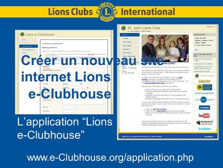 Créer un nouveau site internet Lions e-Clubhouse Lapplication Lions e-Clubhouse www.e-Clubhouse.org/application.php.