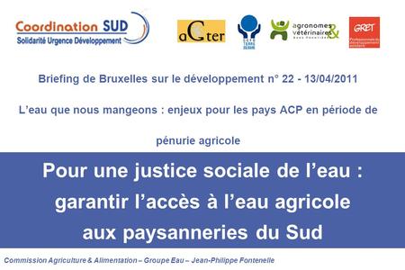 Briefing de Bruxelles sur le développement n° 22 - 13/04/2011 Leau que nous mangeons : enjeux pour les pays ACP en période de pénurie agricole Commission.
