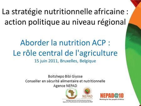 La stratégie nutritionnelle africaine : action politique au niveau régional Aborder la nutrition ACP : Le rôle central de l'agriculture 15 juin 2011,