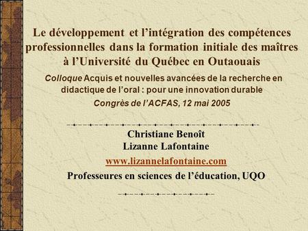 Le développement et l’intégration des compétences professionnelles dans la formation initiale des maîtres à l’Université du Québec en Outaouais Colloque.