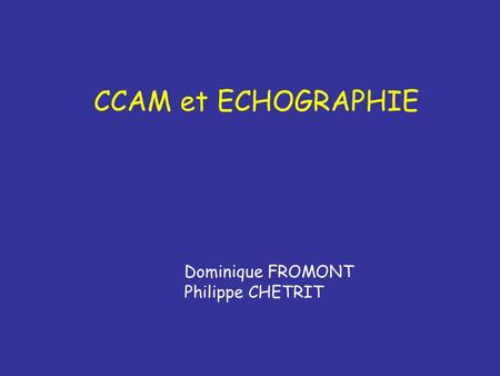 CCAM et ECHOGRAPHIE  Dominique FROMONT Philippe CHETRIT.