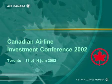 Canadian Airline Investment Conference 2002 Toronto – 13 et 14 juin 2002.