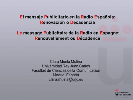 El mensaje Publicitario en la Radio Española: Renovación o Decadencia Le message Publicitaire de la Radio en Espagne: Renouvellement ou Décadence Clara.