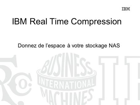 IBM Real Time Compression