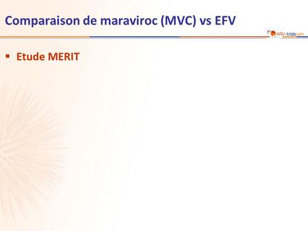 Comparaison de maraviroc (MVC) vs EFV Etude MERIT.