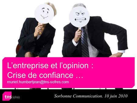 Lentreprise et lopinion : Crise de confiance … Sorbonne Communication. 10 juin 2010.