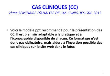 CAS CLINIQUES (CC) 2ème SEMINAIRE D’ANALYSE DE CAS CLINIQUES GDC 2013