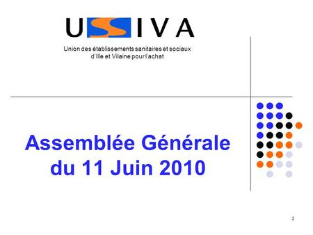 2 Assemblée Générale du 11 Juin 2010 Union des établissements sanitaires et sociaux dIlle et Vilaine pour lachat.
