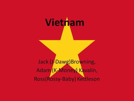 Vietnam Jack (J-Dawg)Browning, Adam (K-Money) Kavalin, Ross(Rossy-Baby) Kettleson.