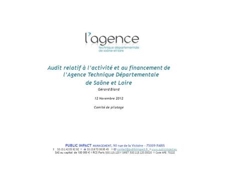 Audit relatif à l’activité et au financement de l’Agence Technique Départementale de Saône et Loire Gérard Biard 12 Novembre 2012 Comité de pilotage.