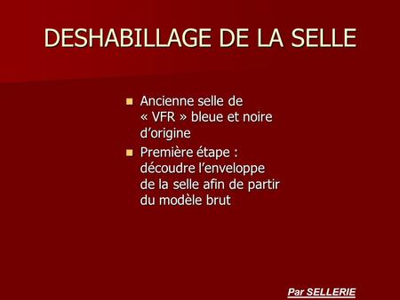 DESHABILLAGE DE LA SELLE