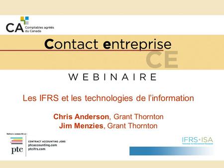 Les IFRS et les technologies de linformation Chris Anderson, Grant Thornton Jim Menzies, Grant Thornton.