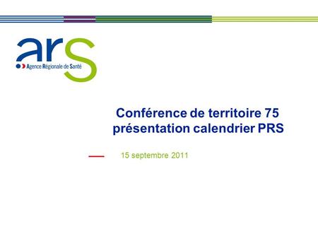 Conférence de territoire 75 présentation calendrier PRS 15 septembre 2011.